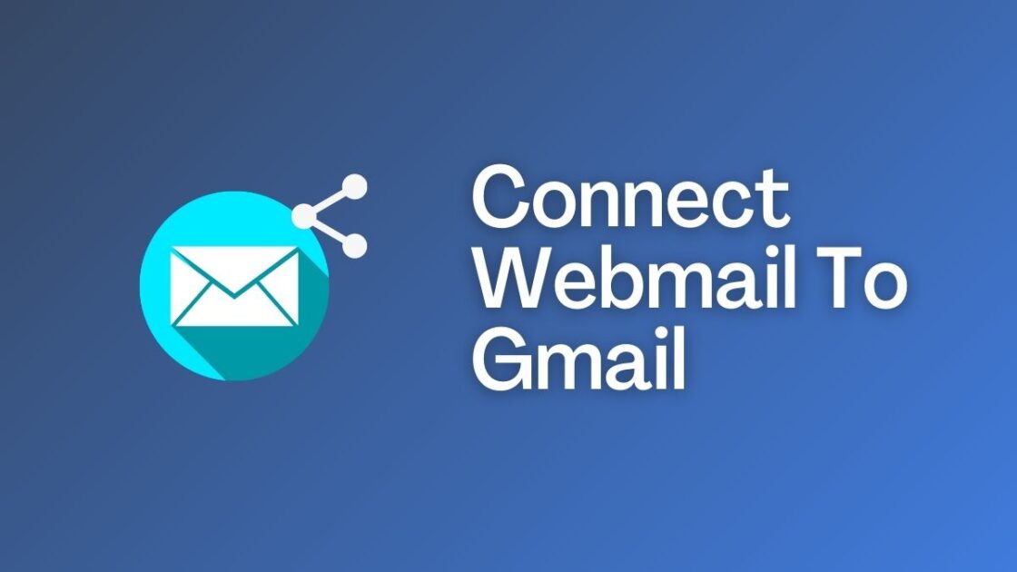 How To Connect Webmail To Gmail